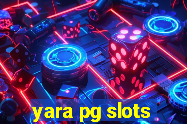 yara pg slots